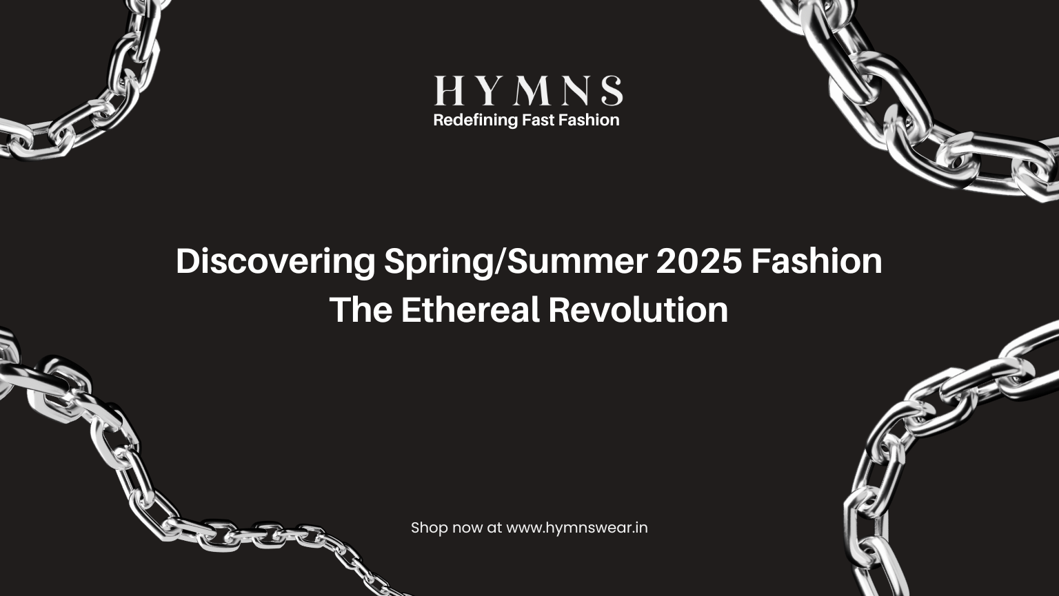 Discovering Spring/Summer 2025 Fashion: The Ethereal Revolution - Hymns Wear