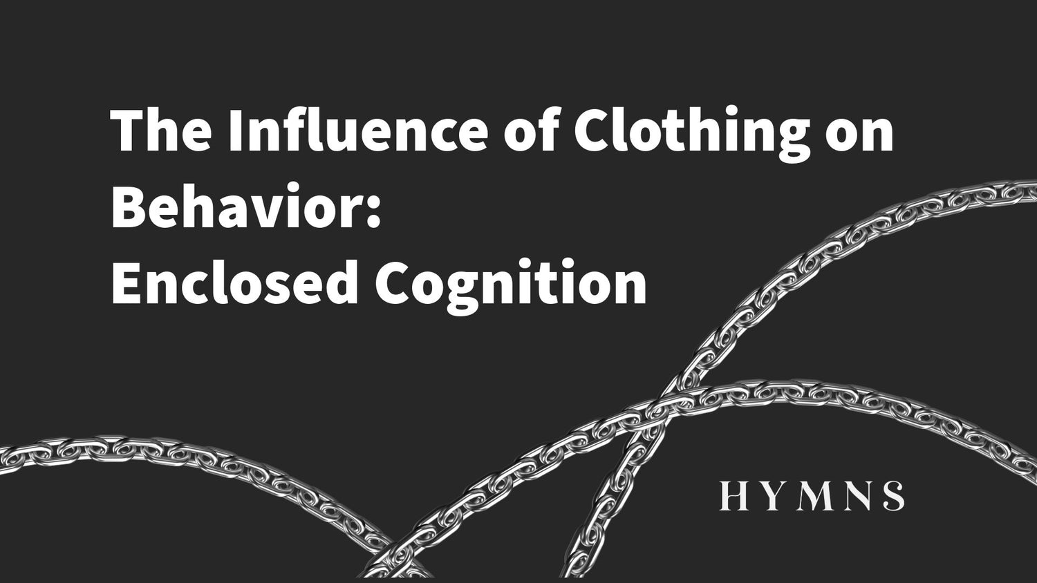 The Influence of Clothing on behavior: Enclosed Cognition - Hymns Wear