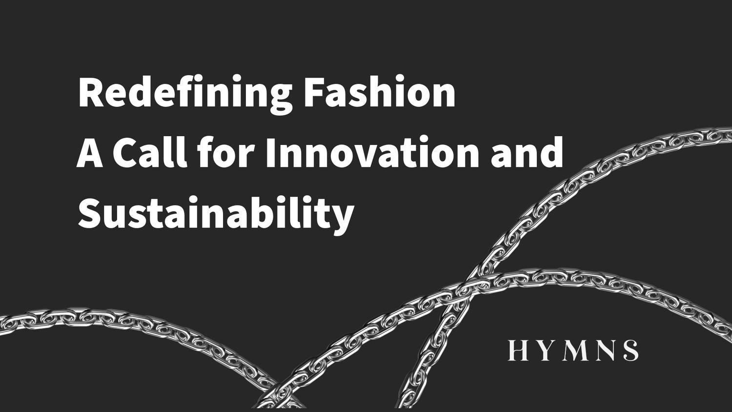 The Need for Sustainability and Innovation in the Fashion Industry - Hymns Wear